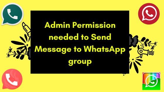 Admin Permission needed to send message to WhatsApp group