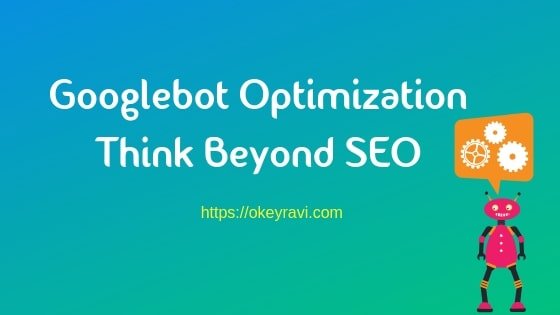 Googlebot Optimization Think beyond SEO